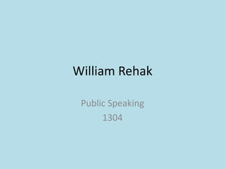 William Rehak
Public Speaking
1304
 