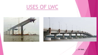 USES OF LWC
…..BY RAM.....
 