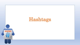 Hashtags
 