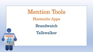 Mention Tools
Hootsuite Apps
Brandwatch
Talkwalker
 