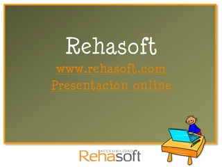 Rehasoft
 www.rehasoft.com
Presentación online
 
