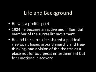 Life and Background <ul><li>He was a prolific poet </li></ul><ul><li>1924 he became an active and influential member of th...
