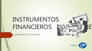 INSTRUMENTOS
FINANCIEROS INVERSIONES
FUNDAMENTOS DE FINANZAS
 