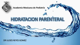 DR ULISES REYES GOMEZ
Academia Mexicana de Pediatría
 