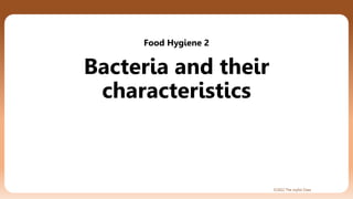 ©2022 The Joyful Class
Bacteria and their
characteristics
Food Hygiene 2
 
