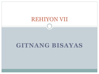GITNANG BISAYAS
REHIYON VII
 