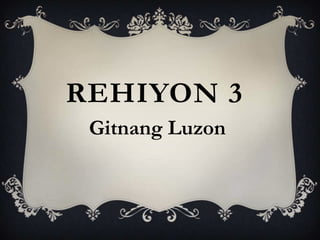 REHIYON 3
Gitnang Luzon
 