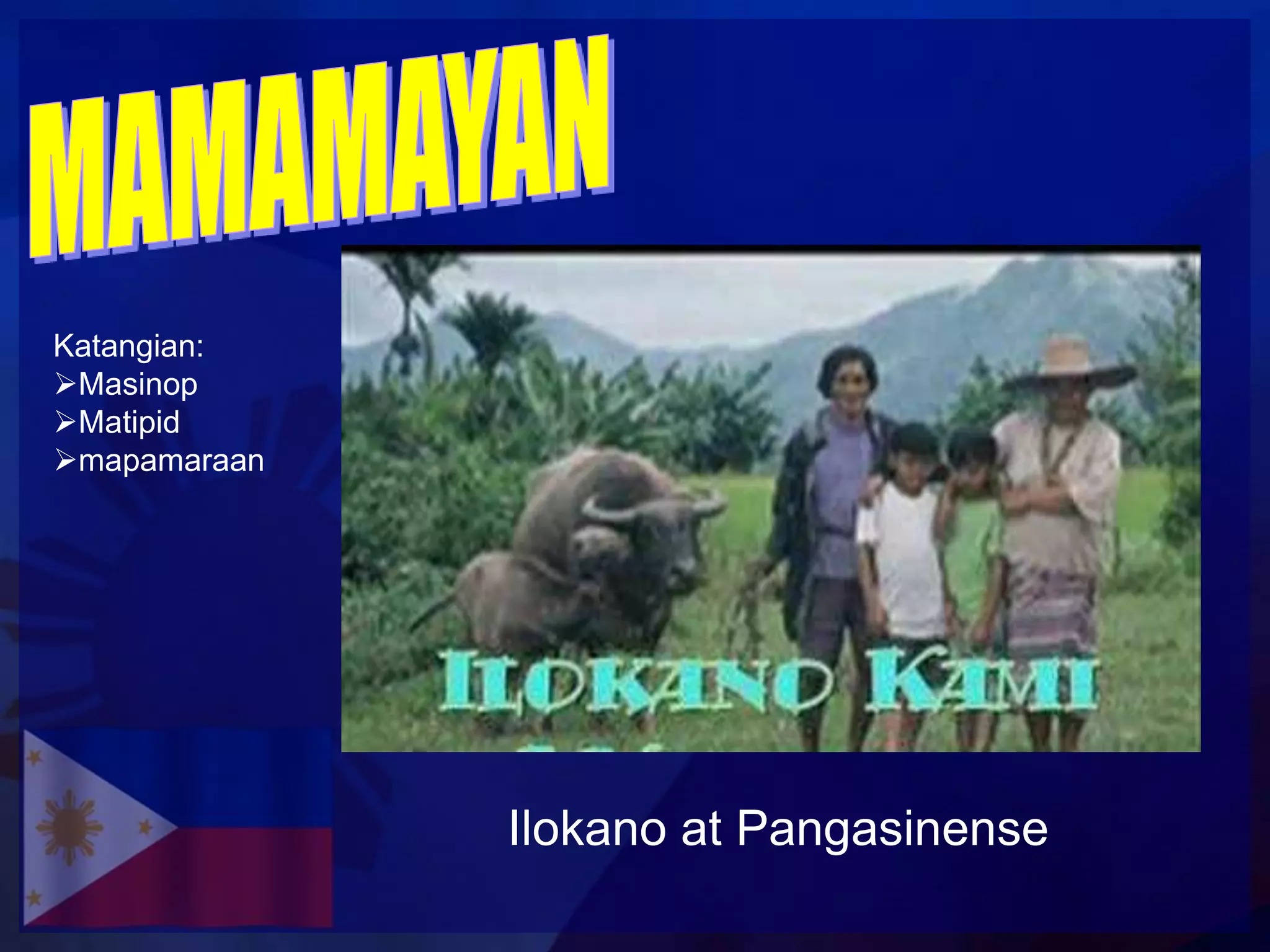 Katangian:
Masinop
Matipid
mapamaraan




              Ilokano at Pangasinense
 