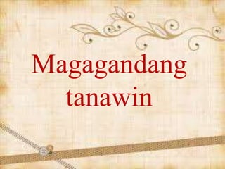 Magagandang
tanawin
 