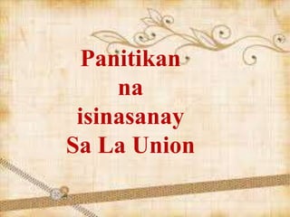 Panitikan
na
isinasanay
Sa La Union
 