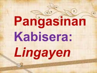 Pangasinan
Kabisera:
Lingayen
 