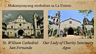 ✣ Makasaysayang simbahan sa La Union:
St. William Cathedral Our Lady of Charity Sanctuary
San Fernando Agoo
 