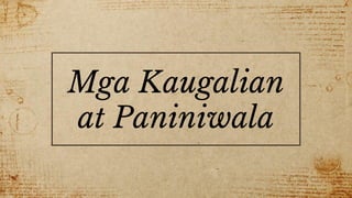 Mga Kaugalian
at Paniniwala
 