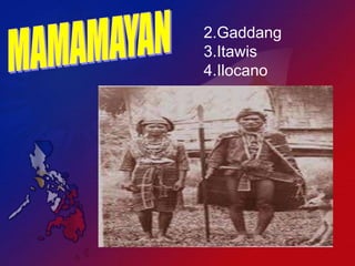 2.Gaddang
3.Itawis
4.Ilocano
 