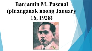 Banjamin M. Pascual
(pinanganak noong January
16, 1928)
 