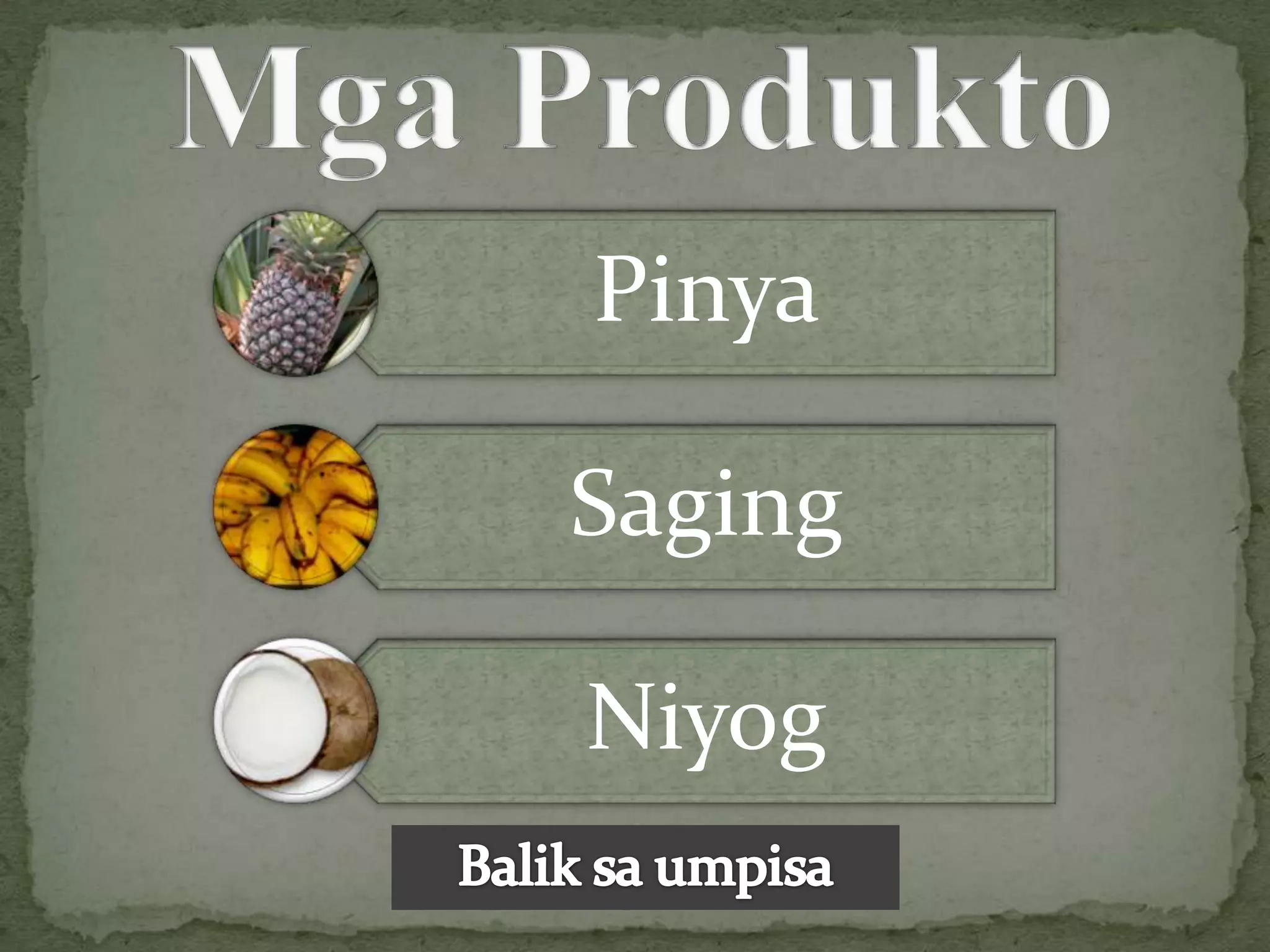 Pinya

Saging

Niyog
 