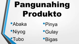 Pangunahing
Produkto
•Abaka
•Niyog
•Tubo
•Pinya
•Gulay
•Bigas
 