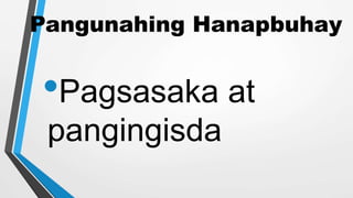 Pangunahing Hanapbuhay
•Pagsasaka at
pangingisda
 