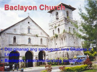 • Dito ginanap ang sanduguan nina Sikatuna at
  Legaspi
• Baclayon, pinakama-tandang simbahan
 
