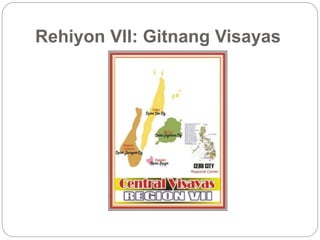 Rehiyon VII: Gitnang Visayas 
 