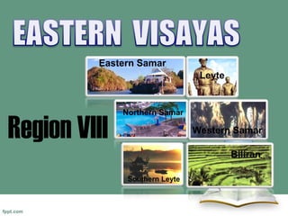 Eastern Samar
                                   Leyte
              Cebu

                Northern Samar

Region VIII                       Western Samar

                                           Biliran

                 Southern Leyte
 