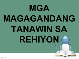 MGA
MAGAGANDANG
 TANAWIN SA
  REHIYON
 