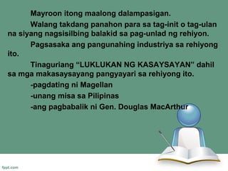 Mayroon itong maalong dalampasigan.
      Walang takdang panahon para sa tag-init o tag-ulan
na siyang nagsisilbing balakid sa pag-unlad ng rehiyon.
      Pagsasaka ang pangunahing industriya sa rehiyong
ito.
      Tinaguriang “LUKLUKAN NG KASAYSAYAN” dahil
sa mga makasaysayang pangyayari sa rehiyong ito.
      -pagdating ni Magellan
      -unang misa sa Pilipinas
      -ang pagbabalik ni Gen. Douglas MacArthur
 