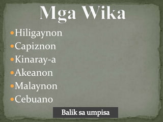 Hiligaynon
Capiznon
Kinaray-a
Akeanon
Malaynon
Cebuano
 