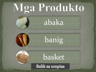 abaka

banig

basket
 