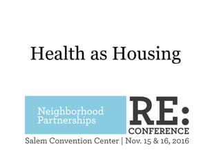 Health as Housing
 