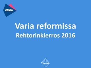 Varia reformissa
Rehtorinkierros 2016
 