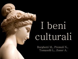 I beni culturali Borghetti M., Premoli N.,  Tomaselli L., Zoner A. 