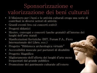 Sponsorizzazione e valorizzazione dei beni culturali <ul><li>Il Ministero per i beni e le attività culturali eroga una ser...