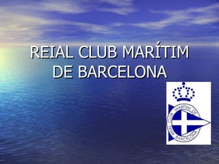 REIAL CLUB MARÍTIM DE BARCELONA 
