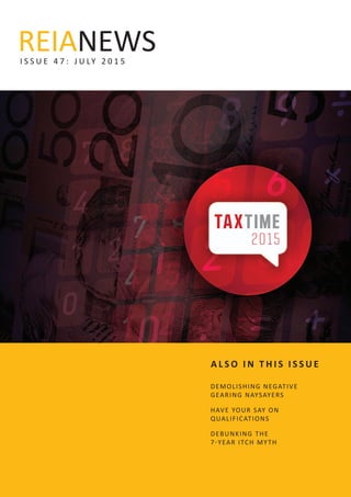 REIANEWSI ss u e 4 7 : J u ly 2 0 1 5
Demolishing negative
gearing naysayers
Have your say on
qualifications
Debunking the
7-year itch myth
A L S O I N T H I S I S S U E
 