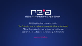www.reia.live
Interactive Visualization Virtual Reality
Room Scale VR
Touch Kiosk
 