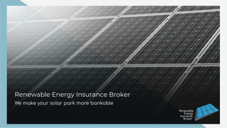 Renewable Energy Insurance Broker
We make your solar park more bankable
 