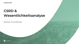CSRD &
Wesentlichkeitsanalyse
Nikola Basar und Jonas Reibenspies
LeanGreen 2023
 