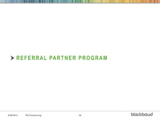 R E F E R R A L PA R T N E R P R O G R A M




8/28/2012   RE Positioning         36
 