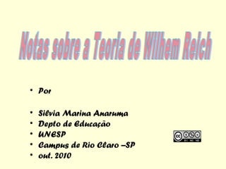 • Por
•
•
•
•
•

Silvia Marina Anaruma
Depto de Educação
UNESP
Campus de Rio Claro –SP
out. 2010

 