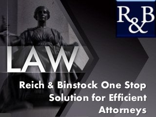 Reich & Binstock One Stop
Solution for Efficient
Attorneys
 