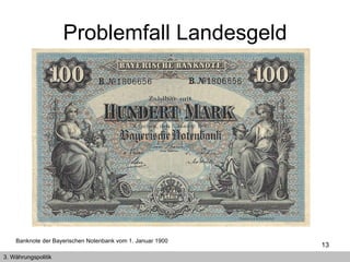 Problemfall Landesgeld Banknote der Bayerischen Notenbank vom 1. Januar 1900   3. Währungspolitik 