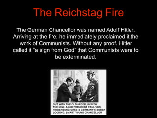 The German Chancellor was named Adolf Hitler.
Arriving at the fire, he immediately proclaimed it the
work of Communists. W...