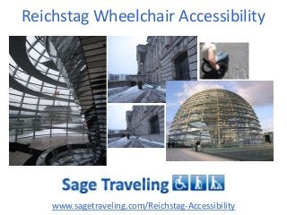 Reichstag Wheelchair Accessibility

www.sagetraveling.com/Reichstag-Accessibility

 