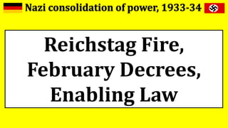 Reichstag Fire,
February Decrees,
Enabling Law
 