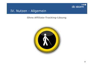 IV. Nutzen - Allgemein

          Ohne Affiliate-Tracking-Lösung




                                           8
 