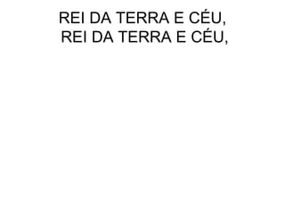 REI DA TERRA E CÉU,  REI DA TERRA E CÉU, 
