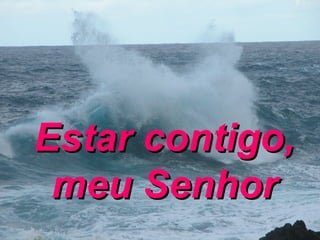 Estar contigo, meu Senhor 