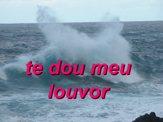 te dou meu louvor 