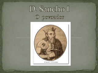 D. Sancho I O  povoador 